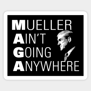 Mueller Ain't Going Anywhere MAGA Sticker